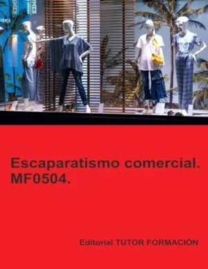 ESCAPARATISMO COMERCIAL. MF0504. ESCAPARATISMO COMERCIAL. MF0504.
