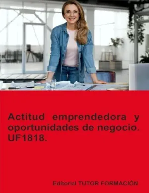 ACTITUD EMPRENDEDORA Y OPORTUNIDADES DE NEGOCIO. UF1818.