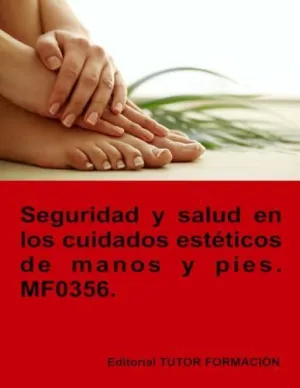 SEGURIDAD Y SALUD EN LOS CUIDADOS ESTÉTICOS DE MANOS Y PIES. MF0356.