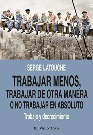 TRABAJAR MENOS, TRABAJAR DE OTRA MANERA