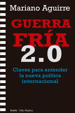 GUERRA FRIA 2.0. CLAVES PARA ENTENDER LA NUEVA POLÍTICA INTERNACIONAL