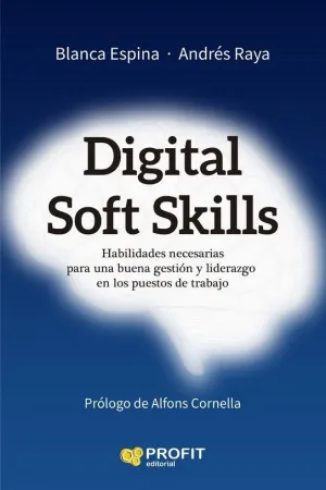 DIGITAL SOFT SKILLS. HABILIDADES NECESARIAS PARA UNA BUENA GESTION Y LIDERAZGO EN LOS PUESTOS DE TRA