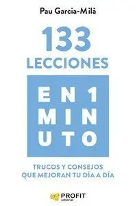 133 LECCIONES EN 1 MINUTO. TRUCOS Y CONSEJOS QUE MEJORAN TU DIA A DIA