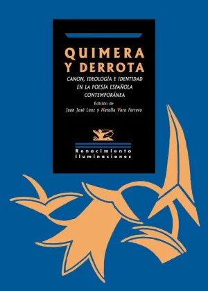 QUIMERA Y DERROTA: CANON, IDEOLOGIA E IDENTIDAD EN LA POESIA ESPAÑOLA CONTEMPORANEA