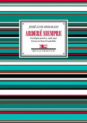 ARDERÉ SIEMPRE. ANTOLGÍA POÉTICA, 1936-1947