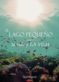 El Lago Pequeño entre la Vida y la Vida