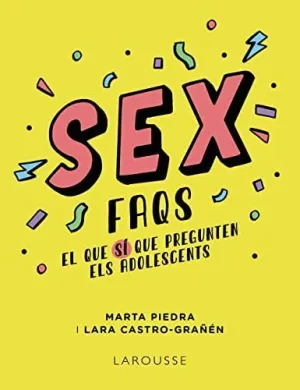SEX FAQS. EL QUE SÍ QUE PREGUNTEN ELS ADOLESCENTS SEX FAQS. EL QUE SÍ QUE PREGUNTEN ELS ADOLESCENTS