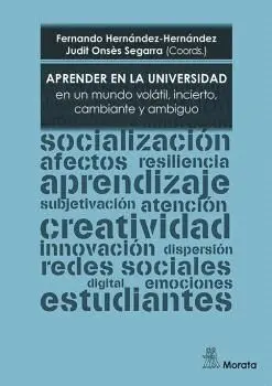 APRENDER EN LA UNIVERSIDAD EN UN MUNDO VOLÁTIL, INCIERTO, CAMBIANTE Y AMBIGUO. APRENDER EN LA UNIVERSIDAD EN UN MUNDO VOLÁTIL, INCIERTO, CAMBIANTE Y AMBIGUO.