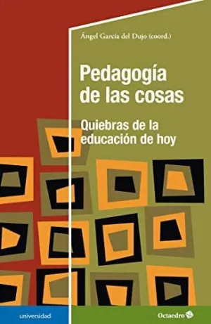PEDAGOGIA DE LAS COSAS. QUIEBRAS DE LA EDUCACION DE HOY PEDAGOGIA DE LAS COSAS. QUIEBRAS DE LA EDUCACION DE HOY