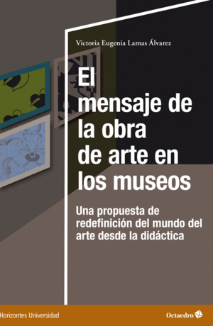 EL MENSAJE DE LA OBRA DE ARTE EN LOS MUSEOS. UNA PROPUESTA DE REDEFINICIÓN DEL MUNDO DEL ARTE DESDE