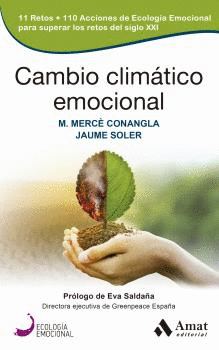 CAMBIO CLIMATICO EMOCIONAL. 11 RETOS + 110 ACCIONES DE ECOLOGIA EMOCIONAL PARA SUPERAR LOS RETOS DEL