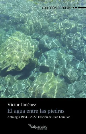 EL AGUA ENTRE LAS PIEDRAS. ANTOLOGÍA 1984 - 2022
