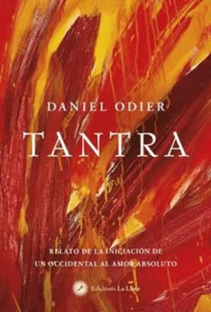 TANTRA. RELATO DE LA INICIACIÓN DE UN OCCIDENTAL AL AMOR ABSOLUTO