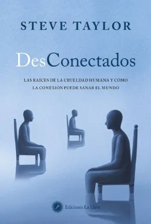 DESCONECTADOS. LAS RAÍCES DE LA CRUELDAD HUMANA Y CÓMO LA CONEXIÓN PUEDE SANAR EL MUNDO