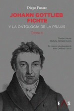 JOHANN GOTTLIEB FICHTE Y LA ONTOLOGIA DE LA PRAXIS. TOMO II