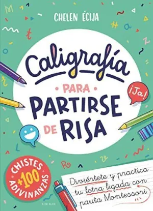 CALIGRAFIA PARA PARTIRSE DE RISA. DIVIÉRTETE Y PRACTICA TU LETRA LIGADA CON PAUTA MONTESSORI CALIGRAFIA PARA PARTIRSE DE RISA. DIVIÉRTETE Y PRACTICA TU LETRA LIGADA CON PAUTA MONTESSORI