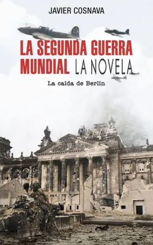 La Segunda Guerra Mundial. La Caída de Berlín