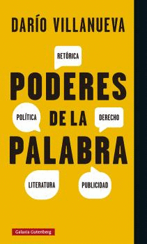 PODERES DE LA PALABRA. RETÓRICA, POLÍTICA, DERECHO, LITERATURA, PUBLICIDAD