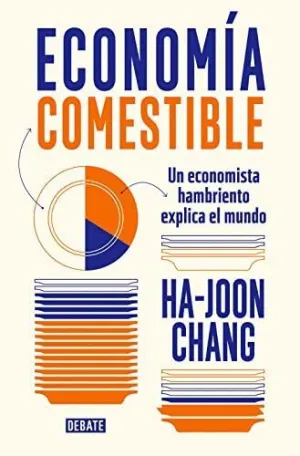 ECONOMIA COMESTIBLE. UN ECONOMISTA HAMBRIENTO EXPLICA EL MUNDO