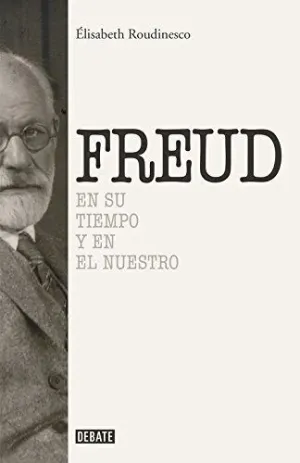 SIGMUND FREUD. EN SU TIEMPO Y EL NUESTRO