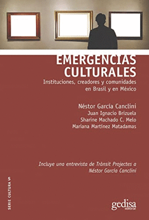 EMERGENCIAS CULTURALES. INSTITUCIONES, CREADORES Y COMUNIDADES EN BRASIL Y EN MÉXICO