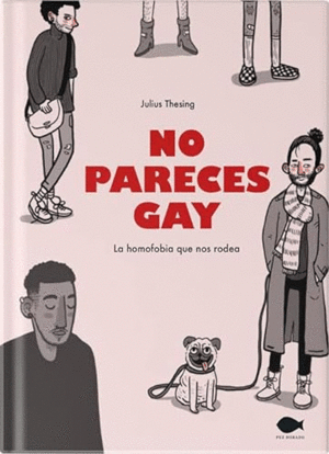 NO PARECES GAY. LA HOMOFOBIA QUE NOS RODEA