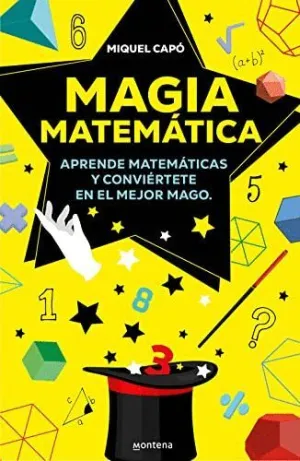 MAGIA MATEMATICA. APRENDE MATEMÁTICAS Y CONVIÉRTETE EN EL MEJOR MAGO