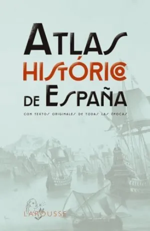 ATLAS HISTÓRICO DE ESPAÑA ATLAS HISTÓRICO DE ESPAÑA