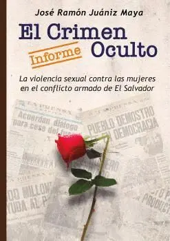 EL CRIMEN OCULTO. LA VIOLENCIA SEXUAL CONTRA LAS MUJERES EN EL CONFLICTO ARMADO DE EL SALVADOR