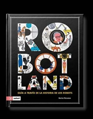 ROBOTLAND. GUÍA A TRAVÉS DE LA HISTORIA DE LOS ROBOTS