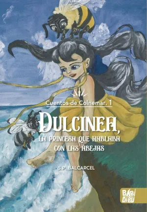 DULCINEA, LA PRINCESA QUE HABLABA CON LAS ABEJAS ( CUENTOS DE COLNEMAR, 1) DULCINEA, LA PRINCESA QUE HABLABA CON LAS ABEJAS ( CUENTOS DE COLNEMAR, 1)