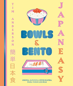 JAPANEASY. BOWLS & BENTO: COCINA JAPONESA SÚPER RÁPIDA PARA TODOS LOS DÍAS