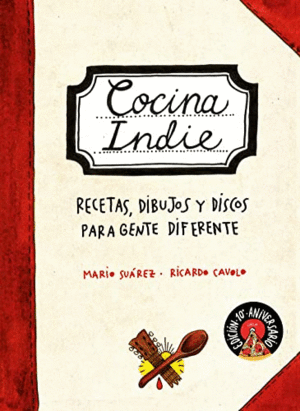 COCINA INDIE. RECETAS, DIBUJOS Y DISCOS PARA GENTE DIFERENTE