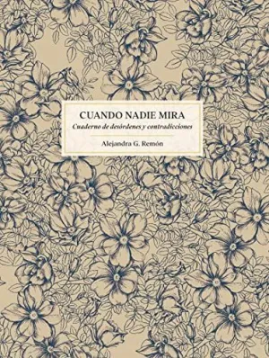 Cuando Nadie Mira. Cuaderno de Desórdenes y Contradicciones