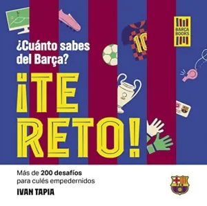¡TE RETO! ¿CUÁNTO SABES DEL BARÇA? MÁS DE 200 DESAFÍOS PARA CULÉS EMPEDERNIDOS