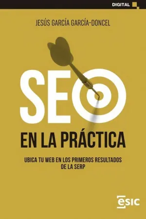 SEO EN LA PRACTICA. UBICA TU WEB EN LOS PRIMEROS RESULTADOS DE LA SERP SEO EN LA PRACTICA. UBICA TU WEB EN LOS PRIMEROS RESULTADOS DE LA SERP