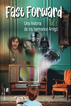 FAST FORWARD VOL.1. UNA HISTORIA DE LOS HERMANOS AMIGO