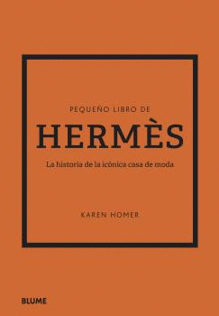 PEQUEÑO LIBRO DE HERMES. LA HISTORIA DE LA ICONICA CASA DE MODA