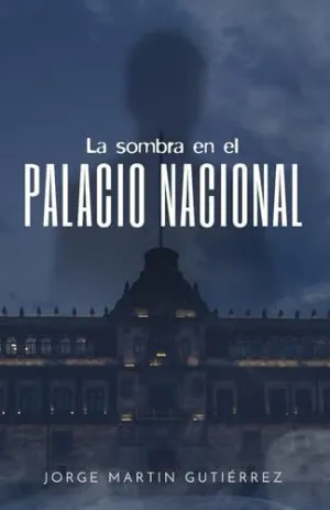 LA SOMBRA EN EL PALACIO NACIONAL LA SOMBRA EN EL PALACIO NACIONAL