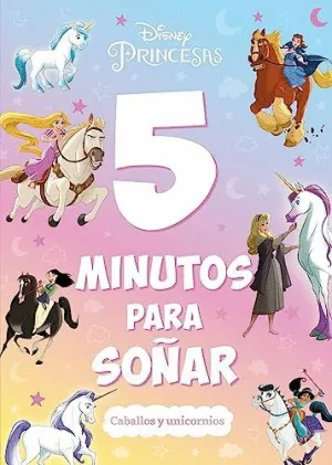 PRINCESAS. 5 MINUTOS PARA SOÑAR. CABALLOS Y UNICORNIOS