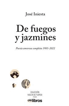 DE FUEGOS Y JAZMINES. POESÍA AMOROSA COMPLETA 1985-2022