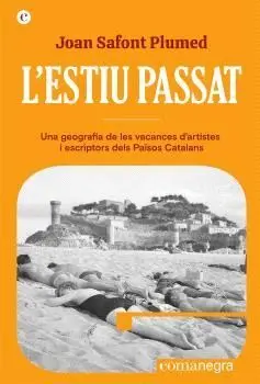 L´ESTIU PASSAT. UNA GEOGRAFIA DE LES VACANCES D´ARTISTES I ESCRIPTORS DELS PAÏSOS CATALANS