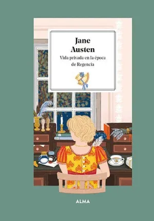 JANE AUSTEN. VIDA PRIVADA EN LA ÉPOCA DE REGENCIA