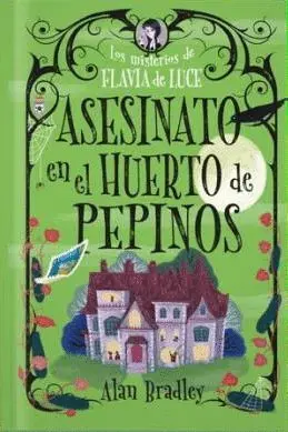 ASESINATO EN EL HUERTO DE PEPINOS. LOS MISTERIOS DE FLAVIA DE LUCE Nº 1