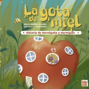 LA GOTA DE MIEL. HISTORIA DE HORMIGUITA Y HORMIGUIN LA GOTA DE MIEL. HISTORIA DE HORMIGUITA Y HORMIGUIN
