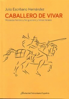 CABALLERO DE VIVAR: MOZÁRABE HISTÓRICO, FIEL GUERRERO Y HÉROE LITERARIO