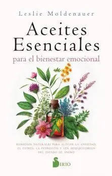 ACEITES ESENCIALES PARA EL BIENESTAR EMOCIONAL. ALIVIA LA ANSIEDAD, EL ESTRÉS, LA DEPRESIÓN Y LOS DE