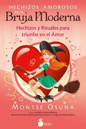 HECHIZOS AMOROSOS DE LA BRUJA MODERNA. HECHIZOS Y RITUALES PARA TRIUNFAR EN EL AMOR