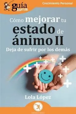 COMO MEJORAR TU ESTADO DE ANIMO II. DEJA DE SUFRIR POR LOS DEMAS