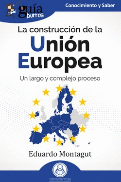 LA CONSTRUCCION DE LA UNION EUROPEA. UN LARGO Y COMPLEJO PROCESO